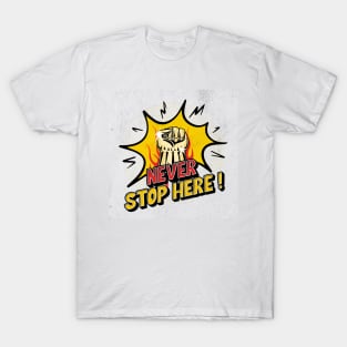 NEVER STOP HERE T-Shirt